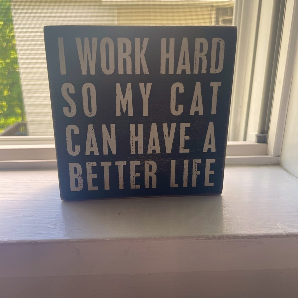 I work hard so my cat can have a better life wood block